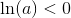 \ln(a)<0