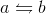 a \leftrightharpoons b