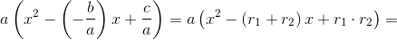 a\left ( x^2-\left ( -\frac{b}{a} \right )x +\frac{c}{a}\right )=a\left ( x^2-\left ( r_1+r_2 \right )x +r_1\cdot r_2\right )=