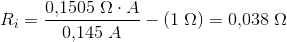 R_i=\frac{0{,}1505\; \Omega \cdot A}{0{,}145\; A}-(1\; \Omega )=0{,}038\; \Omega