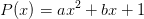 P(x)=ax^2+bx+1