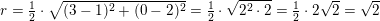 \small \small r=\tfrac{1}{2}\cdot \sqrt{(3-1)^2+(0-2)^2}=\tfrac{1}{2}\cdot \sqrt{2^2\cdot 2}=\tfrac{1}{2}\cdot 2\sqrt{2}=\sqrt{2}
