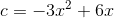 c = -3x^2+6x