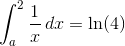 \int_a^2{\frac{1}{x}\,dx}=\ln(4)