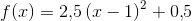 f(x)=2{,}5\left ( x-1 \right )^2+0{,}5