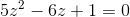 5z^2-6z+1=0