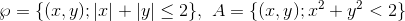 \wp =\{(x,y);|x|+|y|\leq 2\}, \ A=\{(x,y);x^2+y^2<2\}