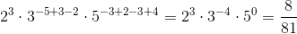 2^3\cdot 3^{-5+3-2}\cdot 5^{-3+2-3+4}=2^3\cdot 3^{-4}\cdot 5^{0}=\frac{8}{81}