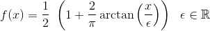 f(x)= \frac{1}{2} \ \left( 1+ \frac{2}{\pi} \arctan\left(\frac{x}{\epsilon} \right ) \right ) \ \ \epsilon \in \mathbb{R}