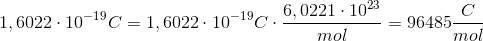 1,6022\cdot 10^-^1^9C=1,6022\cdot 10^-^1^9C\cdot\frac{6,0221\cdot 10^2^3}{mol}=96485 \frac{C}{mol}