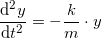 \small \frac{\mathrm{d^2}y }{\mathrm{d} t^2}=-\frac{k}{m}\cdot y