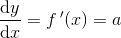 \frac{\mathrm{d} y}{\mathrm{d} x}=f{\, }'(x)=a