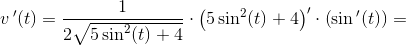 v{\, }'(t)=\frac{1}{2\sqrt{5\sin^2(t)+4}}\cdot \left ( 5\sin^2(t)+4 \right ){}'\cdot \left ( \sin{ }'(t) \right )=