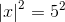 \left |x \right |^2=5^2