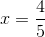 x=\frac{4}{5}