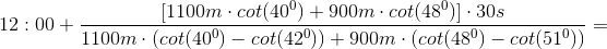 12:00+\frac{\left [1100m\cdot cot(40^{0})+900m\cdot cot(48^{0}) \right ]\cdot 30s}{1100m\cdot (cot(40^{0})-cot(42^{0}))+900m\cdot (cot(48^{0})-cot(51^{0}))}=