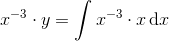 x^{-3}\cdot y=\int x^{-3}\cdot x\, \textup{d}x