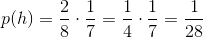 p(h)=\frac{2}{8}\cdot \frac{1}{7}=\frac{1}{4}\cdot \frac{1}{7}=\frac{1}{28}