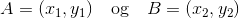 A = (x_1,y_1) \quad \text{og}\quad B = (x_2,y_2)