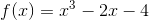 f(x)=x^3-2x-4