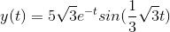 y(t)=5\sqrt{3}e^{-t}sin(\frac{1}{3}\sqrt{3}t)