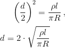 \left ( \frac{d}{2} \right )^{2}=\frac{\rho l}{\pi R}\, ,\newline\newline d=2\cdot \sqrt{\frac{\rho l}{\pi R}}