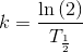 k=\frac{\ln\left (2 \right )}{T_{\frac{1}{2}}}