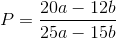 P=\frac{20a-12b}{25a-15b}