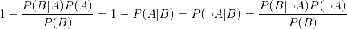 1-\frac{P(B|A)P(A)}{P(B)}=1-P(A|B)=P( \neg A|B)=\frac{P(B|\neg A)P(\neg A)}{P(B)}