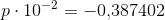 p\cdot 10^{-2}=-0{,}387402