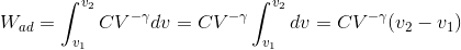 W_{ad} = \int_{v_1}^{v_2} CV^{-\gamma} dv =CV^{-\gamma} \int_{v_1}^{v_2} dv = CV^{-\gamma}(v_2 - v_1)