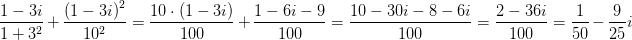 \! \! \! \! \! \! \! \! \! \! \! \! \! \! \! \! \! \! \! \! \! \! \! \! \! \! \! \! \! \! \! \! \! \! \! \! \! \! \! \! \! \! \! \frac{1-3i}{1+3^2}+\frac{\left ( 1-3i \right )^2}{10^2}=\frac{10\cdot \left ( 1-3i \right )}{100}+\frac{1-6i-9}{100}=\frac{10-30i-8-6i}{100}=\frac{2-36i}{100}=\frac{1}{50}-\frac{9}{25}i