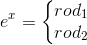 e^x=\left\{\begin{matrix} rod_1\\ rod_2 \end{matrix}\right.