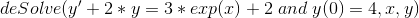 deSolve(y'+2*y=3*exp(x)+2 \;and \;y(0)=4,x,y)