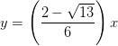 y=\left ( \frac{2-\sqrt{13}}{6} \right )x