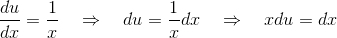 \frac{du}{dx} = \frac{1}{x} \quad\Rightarrow\quad du=\frac{1}{x}dx \quad\Rightarrow\quad xdu=dx
