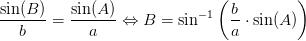 \frac{\sin(B)}{b}=\frac{\sin(A)}{a}\Leftrightarrow B=\sin^{-1}\left ( \frac{b}{a} \cdot \sin(A)\right )