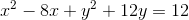 x^2-8x+y^2+12y=12