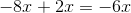 -8x+2x=-6x