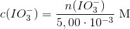 c(IO_3^-)=\frac{n(IO_3^-)}{5,00\cdot 10^{-3}}\ \textup{M}