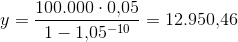 y=\frac{100.000\cdot 0{,}05}{1-1{,}05^{^{-10}}}=12.950{,}46