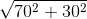 \sqrt{70^2+30^2}
