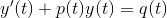 y'(t)+p(t)y(t) = q(t)