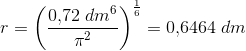 r=\left (\frac{0{,}72\; dm^6 }{\pi ^2} \right )^{\frac{1}{6}}=0{,}6464\; dm