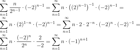 \\ \sum_{n=1}^{\infty }\frac{n}{2^{n-1}}\cdot(-2)^{n-1}=\sum_{n=1}^{\infty }n\cdot\left ((2)^{n-1} \right )^{-1}\cdot(-2)^{n-1}=\\ \sum_{n=1}^{\infty }n\cdot (2)^{1-n}\cdot(-2)^{n-1}=\sum_{n=1}^{\infty }n\cdot 2\cdot 2^{-n}\cdot(-2)^{n}\cdot (-2)^{-1}=\\ \sum_{n=1}^{\infty }n \cdot\frac{(-2)^{n}}{ 2^n}\cdot \frac{2}{-2}=\sum_{n=1}^{\infty }n \cdot\left (-1 \right )^{n+1}
