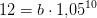 12=b\cdot 1{,}05^{10}