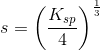 s=\left (\frac{K_{sp}}{4} \right )^{\frac{1}{3}}