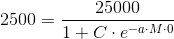 2500=\frac{25000}{1+C\cdot e^{-a\cdot M\cdot 0}}