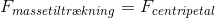 F_{massetiltr\ae kning}=F_{centripetal}