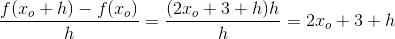 \frac{f(x_o+h)-f(x_o)}{h}=\frac{(2x_o+3+h)h}{h}=2x_o+3+h